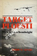 Book cover of Target Ploesti - View from a Bombsight by NEWBY, Leroy W.